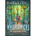 The Whisperwicks: The Impossible Trials - by Jordan Lees